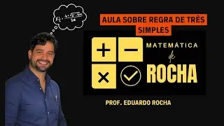 Regra de Três Simples | Matemática de Rocha | Prof Eduardo Rocha