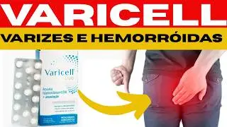 VARICELL - PARA QUE SERVE, COMO USAR, EFEITOS COLATERAIS - REM&Eacute;DIO PARA VARIZES E HEMORR&Oacute;IDAS