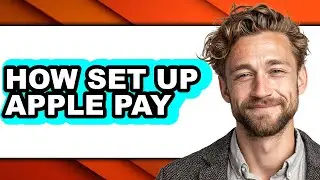 How Set Up Apple Pay - Full Guide