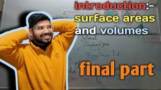 Introduction of (final part) surface areas and volumes (Class -9th or 10th)