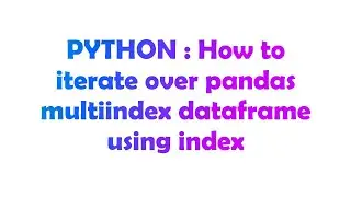 PYTHON : How to iterate over pandas multiindex dataframe using index