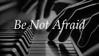 Be Not Afraid - Bob Dufford Peaceful Piano Cover with Lyrics 