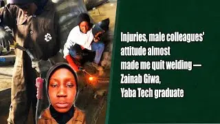 Injuries, male colleagues' attitude almost made me quit welding - Zainab Giwa, Yaba Tech graduate