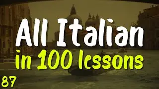 All Italian in 100 Lessons! | Lesson 87 | Learn Fast: Words, Phrases & Pronunciation