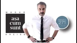 Episodul 271 - Așa cum sunt. Cunoaște-mă mai bine.