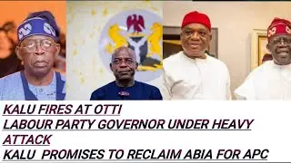 ALEX OTTI UNDER HEAVY ATT&Aring;CK AS KALU PROMISES TO DELIVER ABIA FOR TINUBU IN 2027
