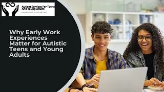How Early Workplace Exposure Builds Confidence in Autistic Teens