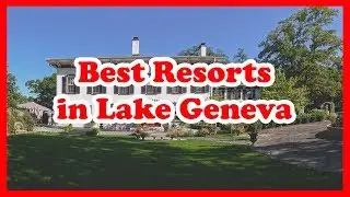 5 Best Resorts in Lake Geneva | French |  Love Is Vacation