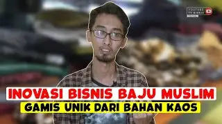 INOVASI BISNIS BAJU MUSLIM, GAMIS UNIK DARI BAHAN KAOS
