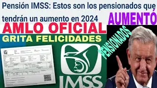 🎉AMLO OFICIAL IMSS Pensionados Recibir&aacute;n AUMENTO 2024, T&Uacute; SI APARECES BENEFICIADO🚨.