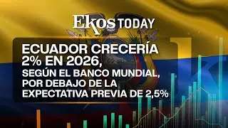 El Banco Mundial estima 2% de crecimiento para Ecuador en 2026