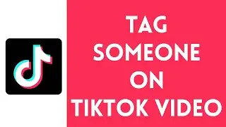 How To Tag Someone On TikTok