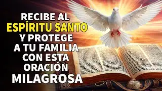 Oraci&oacute;n al Esp&iacute;ritu Santo-Recibe al Esp&iacute;ritu Santo y protege a tu familia con esta oraci&oacute;n milagrosa