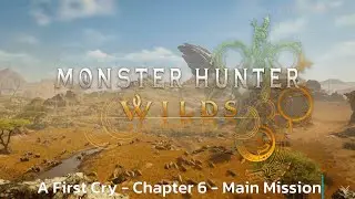 A First Cry - Chapter 6  - Main Mission Monster - Hunter Wilds - Walkthrough - Guide