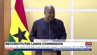 Pres. Mahama orders audit of all state lands allocated, leased or sold between 2017 - 2024 | AM News