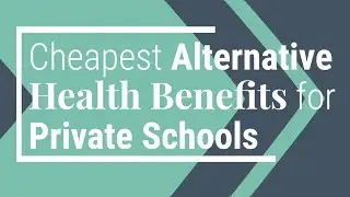 Cheapest Alternative Health Benefits for Private Schools