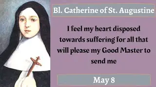 Blessed Catherine of St Augustine, Sister, Daily Saint, May 8