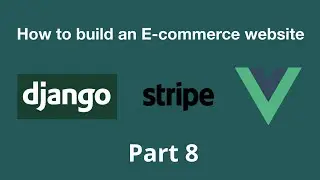 Stripe - How to build an E-commerce website using Django 3 and Vue.js - Part 8