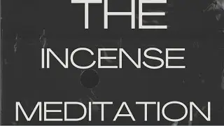 The ￼ incense meditation ￼