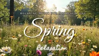 Spring Serenity - Relaxing Music for Peaceful Moments - Instrumental music 🌸