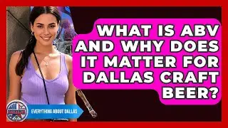 What Is ABV And Why Does It Matter For Dallas Craft Beer? - Everything About Dallas
