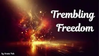 TREMBLING FREEDOM ~ When the House is QUIET
