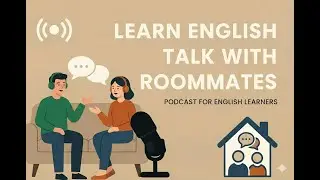 English with Roommates and Flatmates | Easy English Conversation | Beginners Podcast