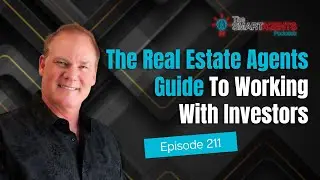 The Real Estate Agents Guide To Working With Investors | Ep. 211