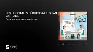 LOS HOSPITALES P&Uacute;BLICOS NECESITAN CANNABIS
