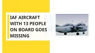 Indian Air Force&rsquo;s AN-32 aircraft with 13 onboard goes missing