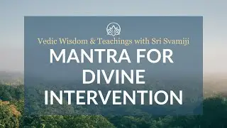 Mantra for Divine Intervention | Chanted by Himalayan Master HH Sri Svamiji