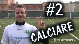 CALCIO - COME CALCIARE IL PALLONE - FONDAMENTALE #2