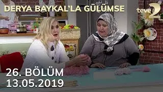 Derya Baykal'la Gülümse 26. Bölüm - 13 Mayıs 2019 FULL BÖLÜM İZLE!
