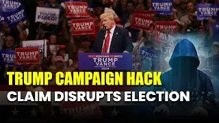 Election Disruptions Likely After Trump Campaign Hack Claim