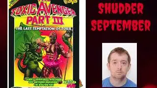Shudder September 2025: Week Two Compilation - Toxicity 