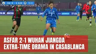 ASFAR Stun Wuhan Jiangda in Extra-Time Thriller | FIFA Women&rsquo;s Champions Cup Quarter-Final