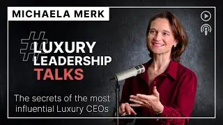 Discover luxury strategies from global brand leaders with Michaela Merk&rsquo;s expert podcast#leadership