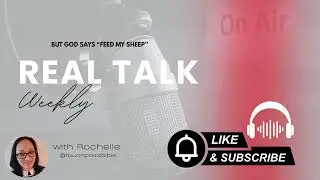 Real Talk | But God Says Feed My Sheep