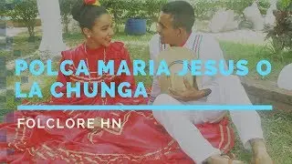 Danza Folclorica Hondureña  Maria Jesus o La Chunga