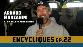 Encycliques 22 - Arnaud Manzanini et sa Race Across Series