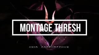 Thresh montage 1 (ft UniQ GodThreshVN) - Best Thresh Plays 2018 [Team UniQ]