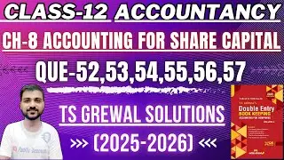 CLASS 12 ACCOUNTS | CH 8 ACCOUNTING FOR SHARE CAPITAL | TS GREWAL | Q-52,53,54,55,56,57 | FORFEITURE