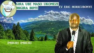 GIRA UBE MASO UKOMEZE IBIGIRA BIPFE //EV HORICUBONYE ERIC