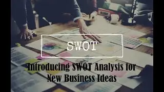 Introducing SWOT Analysis for New Business Ideas