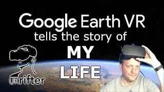 The Story of my Life so far, told in Google Earth #VR by UKRifter #poetanddidntknowit