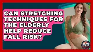 Can Stretching Techniques for the Elderly Help Reduce Fall Risk? | Senior Fitness Simplified News
