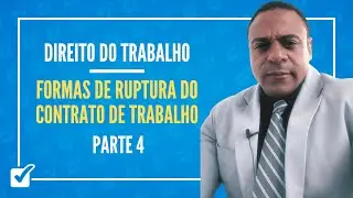 05.07.01. Formas de Ruptura do Contrato de Trabalho - Parte 4 - Prof. Bruno Marback