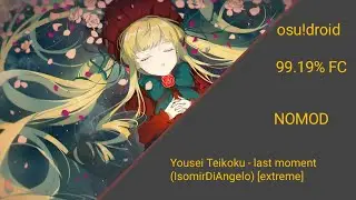 osu!droid / *6.71 Yousei Teikoku - last moment (IsomirDiAngelo) [extreme] 99.19% FC