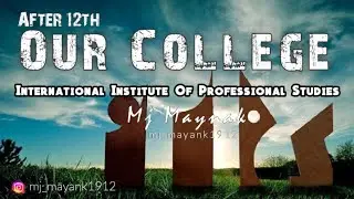 After 12th | Our College | International Institute Of Professional Studies | IIPS DAVV | Mj Maynak