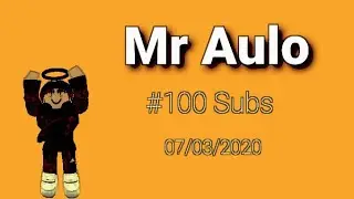 Mr Aulo (100 Subscribes!!!!) Thank You